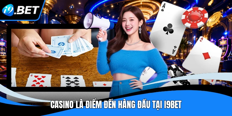 Casino i9bet - Sảnh Giải Trí Trực Tuyến Nổi Bật Năm 2026