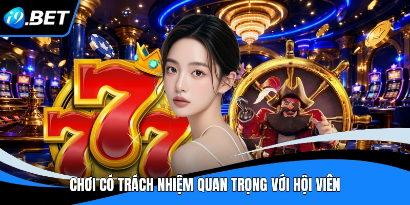 Chơi Có Trách Nhiệm - Bí Quyết Giải Trí An Toàn Tại I9BET