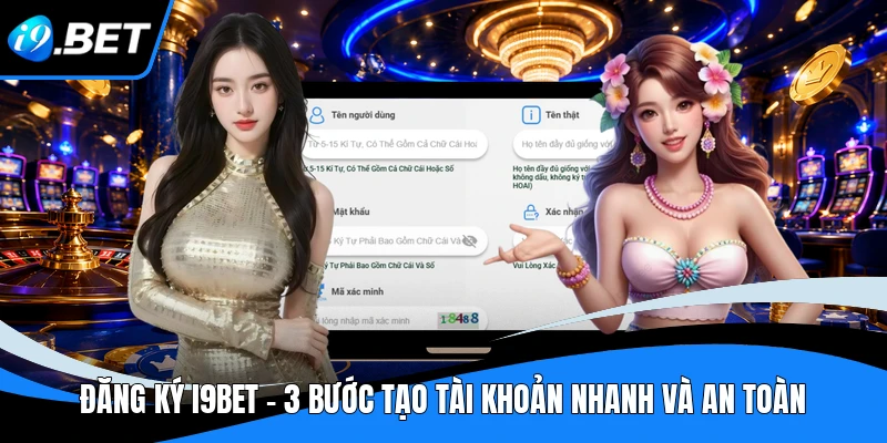Đăng Ký I9BET - 3 Bước Tạo Tài Khoản Nhanh Và An Toàn