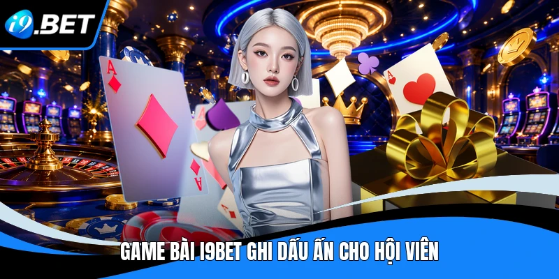 Game Bài i9bet - Khám Phá Sảnh Giải Trí Hấp Dẫn Tại I9BET