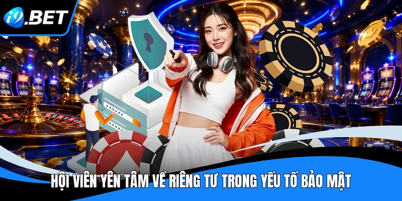Chính Sách Bảo Mật - Bảo Vệ Dữ Liệu Tối Ưu Cùng I9BET