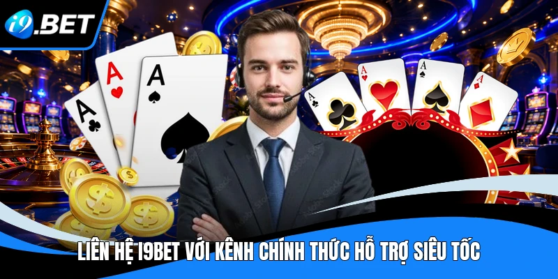 Liên hệ I9BET - 3 Phút Nhận Hỗ Trợ Khẩn Cấp Nhanh Chóng