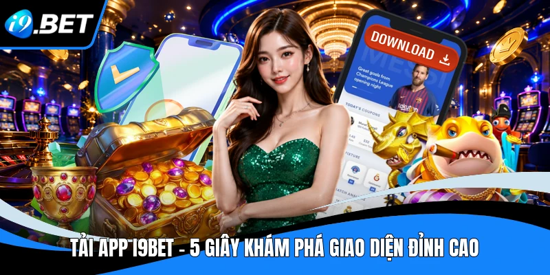 Tải App i9bet Cho Mọi Thiết Bị Di Động Hiện Nay